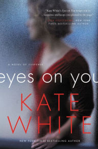 Title: Eyes on You: A Novel of Suspense, Author: Kate White