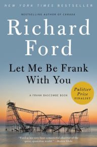 Title: Let Me Be Frank with You (Frank Bascombe Series #4), Author: Richard Ford