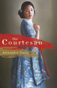 Title: The Courtesan: A Novel, Author: Alexandra Curry