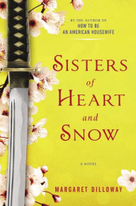 Title: Sisters of Heart and Snow, Author: Margaret Dilloway