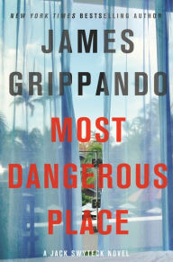 Title: Most Dangerous Place (Jack Swyteck Series #13), Author: James Grippando