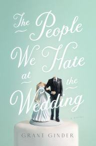 Title: The People We Hate at the Wedding, Author: Grant Ginder