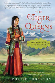 Title: The Tiger Queens: The Women of Genghis Khan, Author: Stephanie Thornton