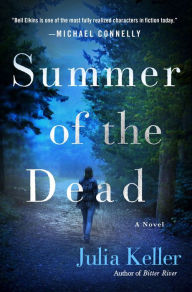 Title: Summer of the Dead (Bell Elkins Series #3), Author: Julia Keller