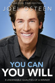 Title: You Can, You Will: 8 Undeniable Qualities of a Winner, Author: Joel Osteen