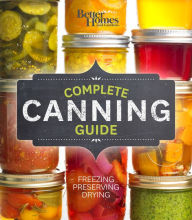 Title: Better Homes and Gardens Complete Canning Guide: Freezing, Preserving, Drying, Author: Better Homes and Gardens