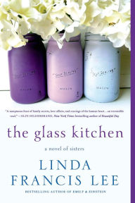 Title: The Glass Kitchen: A Novel of Sisters, Author: Linda Francis Lee