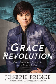 Title: Grace Revolution: Experience the Power to Live Above Defeat, Author: Joseph Prince