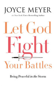 Title: Let God Fight Your Battles: Being Peaceful in the Storm, Author: Joyce Meyer