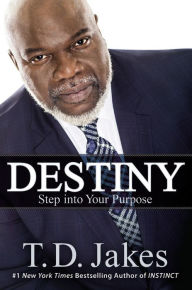 Title: Destiny: Step into Your Purpose, Author: T. D. Jakes