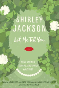 Title: Let Me Tell You: New Stories, Essays, and Other Writings, Author: Shirley Jackson