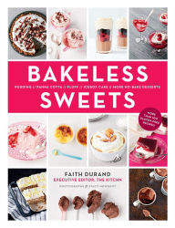 Title: Bakeless Sweets: Pudding, Panna Cotta, Fluff, Icebox Cake, and More No-Bake Desserts, Author: Faith Durand