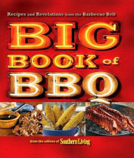 Title: The Big Book of BBQ: Recipes and Revelations from the Barbecue Belt, Author: Southern Living Editors