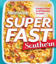 Title: Southern Living Superfast Southern: Comfort Food in 20 Minutes or Less!, Author: Southern Living