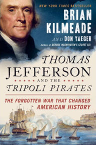 Title: Thomas Jefferson and the Tripoli Pirates: The Forgotten War That Changed American History, Author: Brian Kilmeade