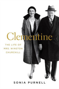 Title: Clementine: The Life of Mrs. Winston Churchill, Author: Sonia Purnell