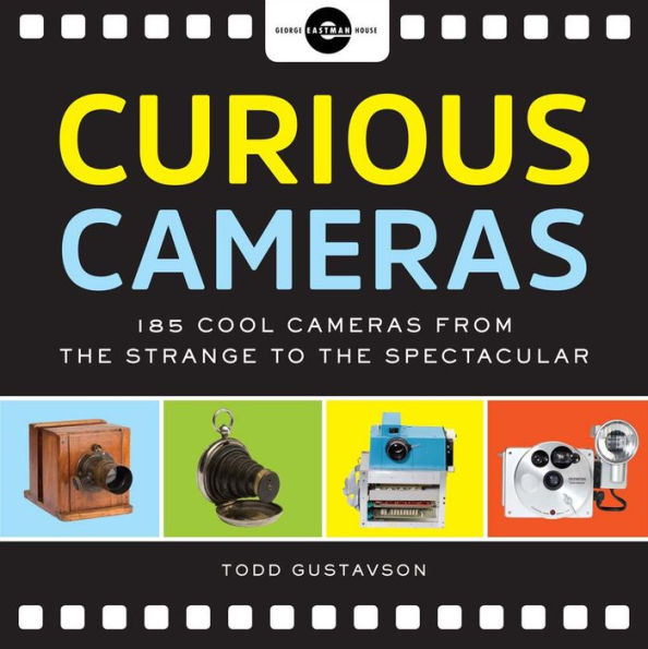 Curious Cameras: 183 Cool Cameras from the Strange to the Spectacular