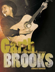 Title: Garth Brooks: The Illustrated Story, Author: Andrew Vaughan
