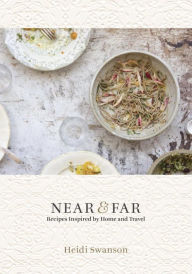 Title: Near & Far: Recipes Inspired by Home and Travel, Author: Heidi Swanson