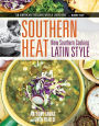 Southern Heat: New Southern Cooking Latin Style