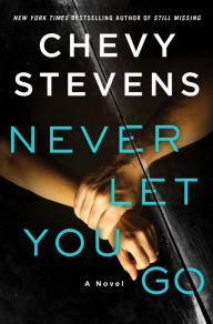 Title: Never Let You Go, Author: Chevy Stevens