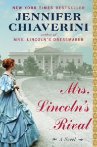 Title: Mrs. Lincoln's Rival: A Novel, Author: Jennifer Chiaverini