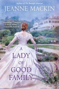 Title: A Lady of Good Family: A Novel, Author: Jeanne Mackin