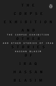 Title: The Corpse Exhibition: And Other Stories of Iraq, Author: Hassan Blasim