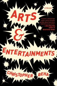 Title: Arts & Entertainments: A Novel, Author: Christopher Beha