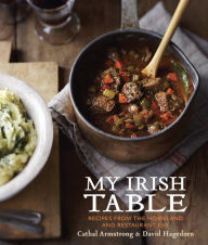 Title: My Irish Table: Recipes from the Homeland and Restaurant Eve, Author: Cathal Armstrong