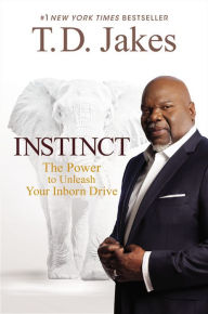 Title: Instinct: The Power to Unleash Your Inborn Drive, Author: T. D. Jakes