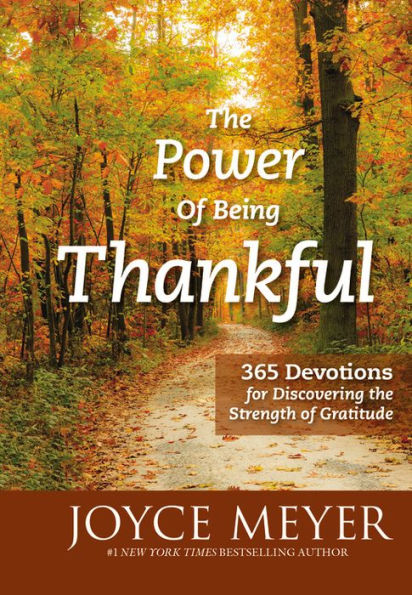 The Power of Being Thankful: 365 Devotions for Discovering the Strength of Gratitude