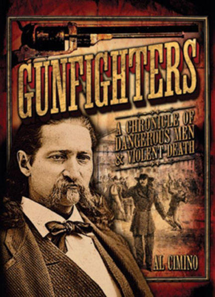 Gunfighters : A Chronicle of Dangerous Men & Violent Death