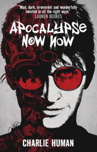 Title: Apocalypse Now Now, Author: Charlie Human