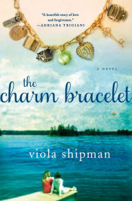 Title: The Charm Bracelet: A Novel, Author: Viola Shipman