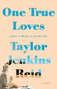 Title: One True Loves: A Novel, Author: Taylor Jenkins Reid