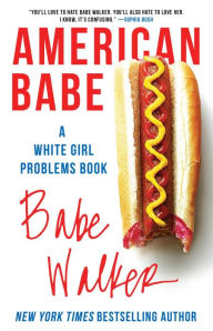 Title: American Babe: A White Girl Problems Book, Author: Babe Walker
