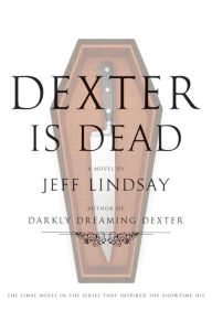 Title: Dexter Is Dead (Dexter Series #8), Author: Jeff Lindsay