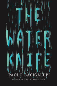 Title: The Water Knife, Author: Paolo Bacigalupi