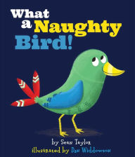 Title: What a Naughty Bird!, Author: Sean Taylor