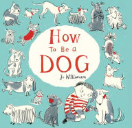 Title: How to Be a Dog, Author: Jo Williamson