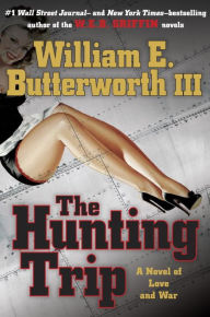 Title: The Hunting Trip: A Novel of Love and War, Author: William E. Butterworth