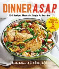 Title: Dinner A.S.A.P.: 150 Recipes Made As Simple As Possible, Author: The Editors of Cooking Light Magazine