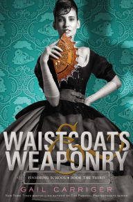 Title: Waistcoats & Weaponry (Finishing School Series #3), Author: Gail Carriger