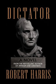 Title: Dictator (Cicero Series #3), Author: Robert Harris