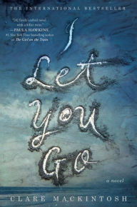 Title: I Let You Go, Author: Clare Mackintosh