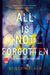 Title: All Is Not Forgotten: A Novel, Author: Wendy Walker