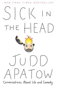 Title: Sick in the Head: Conversations About Life and Comedy, Author: Judd Apatow