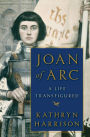 Joan of Arc: A Life Transfigured