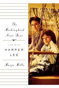 Title: The Mockingbird Next Door: Life with Harper Lee, Author: Marja Mills